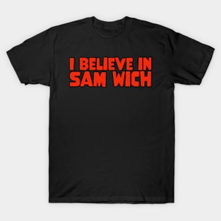 I Believe In SAM WICH T-Shirt